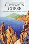 Le voyage en Corse : Anthologie de voyageurs de l'Antiquit� � nos jours