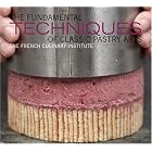 The Fundamental Techniques of Classic Pastry Arts by International Culinary Center and Judith Choate