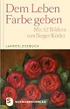 Produkt-Bild: Dem Leben Farbe geben - Jahreslesebuch. Mit 52 Bildern von Sieger K&ouml;der