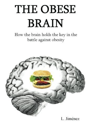 The Obese Brain: How the brain holds the key in the battle against obesity