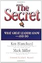The Secret: What Great Leaders Know and Do