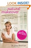The Natural Makeover Diet: A 4-step Program to Looking and Feeling Your Best from the Inside Out
