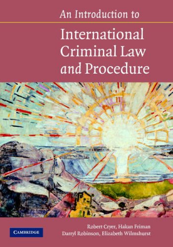 Introduction to International Criminal Law and Procedure: Principles, Procedures, Institutions by Robert CryerHåkan FrimanDarryl RobinsonElizabeth Wilmshurst