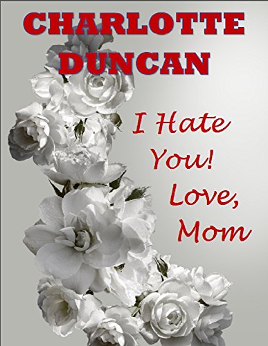 I Hate You! Love, Mom (Love Mom Book 1)
