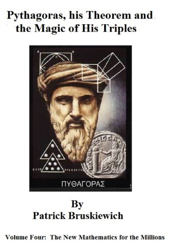 Pythagoras, his Theorem and  The Magic of his Triples (The New Mathematics for the Millions Book 4)