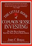 The Little Book of Common Sense Investing: The Only Way to Guarantee Your Fair Share of Stock Market Returns