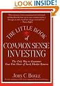 The Little Book of Common Sense Investing: The Only Way to Guarantee Your Fair Share of Stock Market Returns