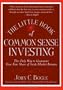 The Little Book of Common Sense Investing: The Only Way to Guarantee Your Fair Share of Stock Market Returns
