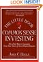 The Little Book of Common Sense Investing: The Only Way to Guarantee Your Fair Share of Stock Market Returns (Little Books. Big Profits)