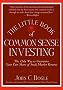 The Little Book of Commonsense Investing: The Only Way to Guarantee Your Fair Share of Stock Market Returns (Little Books. Big Profits)