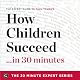 How Children Succeed...in 30 Minutes: The Expert Guide to Paul Tough's Critically Acclaimed Book (The 30 Minute Expert Series)