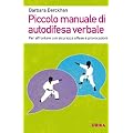 Piccolo manuale di autodifesa verbale. Per affrontare con sicurezza offese e provocazioni