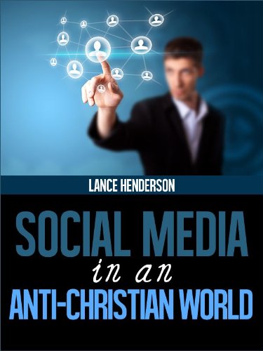 Social Media in an Anti-Christian World (Social Media in 2012 and Beyond)