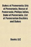 Dukes of Pomerania: Eric of Pomerania, House of Pomerania, Philipp Julius, Duke of Pomerania, List of Pomeranian Duchies and Dukes-