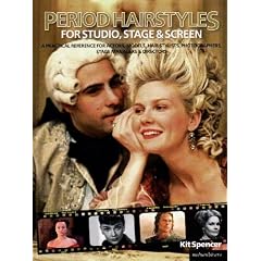 Period Hairstyles for Studio, Stage and Screen: A Practical Reference for Actors, Models, hair stylists, Photographers, stage managers & Directors
