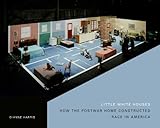 Little white houses : how the postwar home constructed race in America