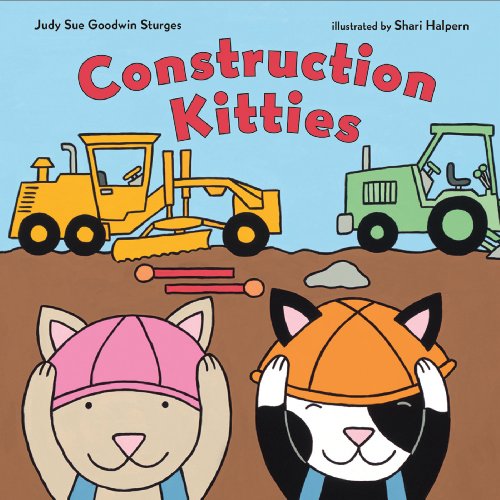 Construction Kitties (Christy Ottaviano Books), by Judy Sue Goodwin Sturges