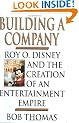 Building a Company: Roy O.Disney and the Creation of an Entertainment Empire