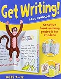 Get writing! : creative book-making projects for children : ages 7-12
