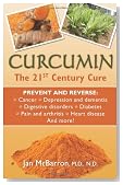 Curcumin: The 21st Century Cure: Prevent and Reverse: cancer, depression and dementia, digestive disorders, diabetes, pain and arthritis, heart disease and moree