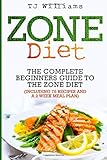 Zone Diet: The Ultimate Beginners Guide to the Zone Diet (includes 75 recipes and a 2 week meal plan)