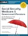 Social Security, Medicare & Government Pensions: Get the Most Out of Your Retirement & Medical Benefits