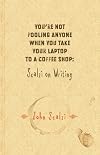 You're Not Fooling Anyone When You Take Your Laptop to a Coffee Shop: Scalzi on Writing