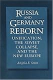 Russia And Germany Reborn : Unification, The Soviet  Collapse, And The New Europe
