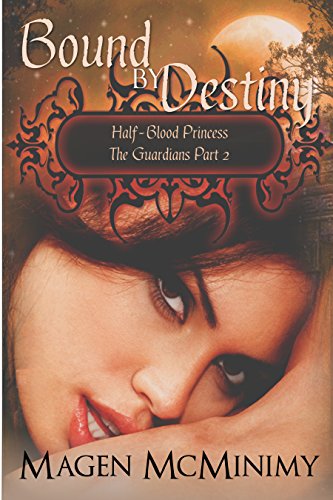 Bound By Destiny: The Guardians Part 2 (Half-Blood Princess series Book 7)