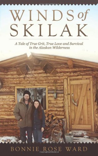 Winds of Skilak: A Tale of True Grit, True Love and Survival in the Alaskan Wilderness