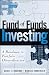 Fund of Funds Investing: A Roadmap to Portfolio Diversification (Wiley Finance)