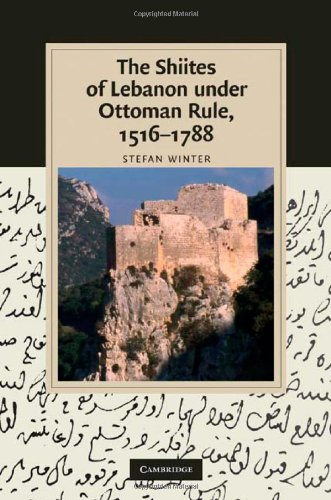The Shiites of Lebanon under Ottoman Rule, 1516-1788 (Cambridge Studies in Islamic Civilization)