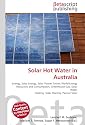 Solar Hot Water in Australia: Energy, Solar Energy, Solar Flower Tower, World Energy Resources and Consumption, Greenhouse Gas, Solar Water Heating, Solar Heating, Passive Solar