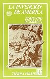 La invencion de America/ The Invention of America: Investigacion acerca de la estructura historica del Nuevo Mundo y del sentido de su devenir