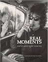 Real Moments: The Photographs of Bob Dylan