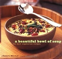 A Beautiful Bowl of Soup: 70 Vegetarian Favorites