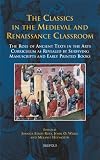 The classics in the medieval and Renaissance classroom : the role of ancient texts in the arts curriculum as revealed by surviving manuscripts and early printed books