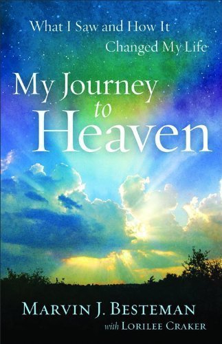 My Journey to Heaven: What I Saw and How It Changed My Life Original Edition by Besteman, Marvin J., Craker, Lorilee [2012]