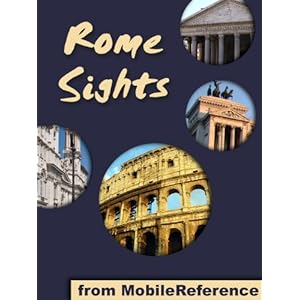 Rome Sights 2011: a travel guide to the top 50 attractions in Rome, Italy. Includes three walking tours. (Mobi Sights)