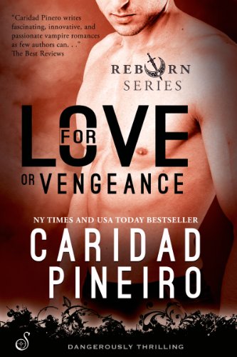 For Love or Vengeance (The Reborn Vampire Series) (Entangled Ignite) by Caridad Piñeiro For Love or Vengeance (The Reborn Vampire Series) (Entangled Ignite) by Caridad Piñeiro
