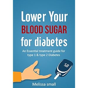 Lower Your Blood Sugar For Diabetes: An Essential Treatment Guide For Diabetes(Beginners Guide to Reverse Type 2 Diabetes,insulin Resistance,Inflammat