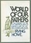 WORLD OF OUR FATHERS The Journey Of The East European Jews To America And The Life They Found And Made