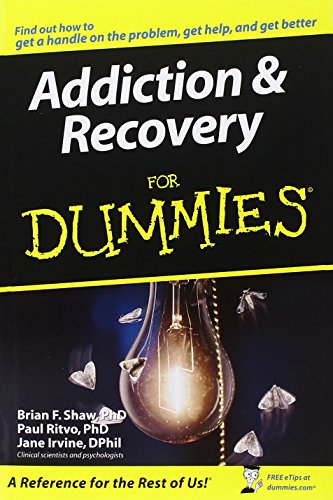 Addiction and Recovery For Dummies, by Brian F. Shaw, Paul Ritvo, Jane Irvine Addiction and Recovery For Dummies, by Brian F. Shaw, Paul Ritvo, Jane Irvine