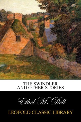 The Swindler and Other Stories
 By Ethel M. Dell