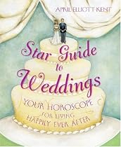 Star Guide to Weddings: Your Horoscope for Living Happily Ever After