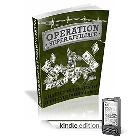 Operation Super Affiliate: Killer Strategies for Dominating the Competiton!
