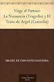 Viage al Parnaso La Numancia (Tragedia) y El Trato de Argel (Comedia) (Spanish Edition)