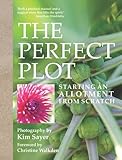 The perfect plot : starting an allotment from scratch