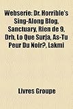 Websrie: Dr. Horrible's Sing-Along Blog, Sanctuary, Rien de 9, Drh, Lo Que Surja, As-Tu Peur Du Noir?, Lakmi-
