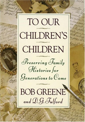 To Our Children s Children: Preserving Family Histories for Generations to Come